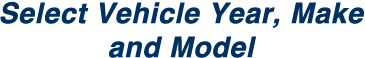Select Vehicle Year, Make and Model